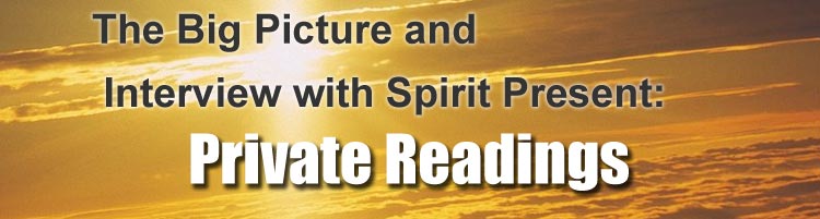 The Big Picture and Interview with spirit Present: Private Readings